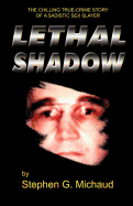 Lethal Shadow: The Chilling True-Crime Story of a Sadistic Sex Slayer