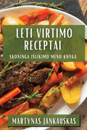 Leti Virtimo Receptai: Skoninga Islikimo Meno Knyga