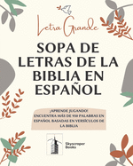 Letra Grande Sopa De Letras De La Biblia En Espaol, Aprende Jugando! Encuentra Mas de 950 Palabras en Espaol Basadas en Versiculos de La Biblia: Letra Grande 8 "x 10" Divertidas actividades cristianas