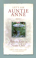 Let's Ask Auntie Anne How to Raise a Secure Child - Ezzo, Gary, M.A., and Ezzo, Anne Marie