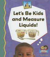 Let's Be Kids and Measure Liquids!