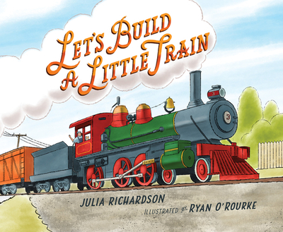 Let's Build a Little Train - Richardson, Julia