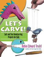 Let's Carve!: Safe and Fun Woodcarving Projects for Kids