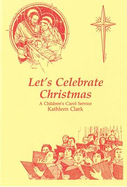 Let's Celebrate Christmas: Children's Carol Service - Clark, Kathleen