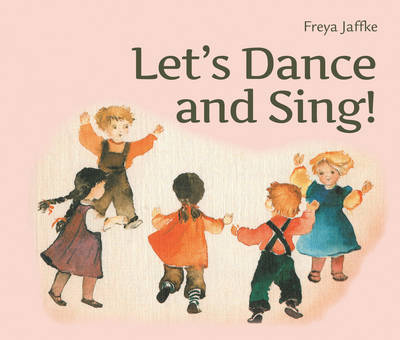 Let's Dance and Sing: Rhythmic Games for the Early Childhood Years - Jaffke, Freya, and Kuettel, Nina (Translated by)