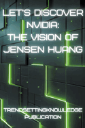 Let's Discover Nvidia: The Vision of Jensen Huang