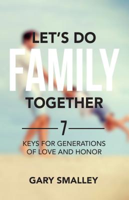 Let's Do Family Together: 7 Keys for Generations of Love and Honor - Smalley, Gary, Dr.