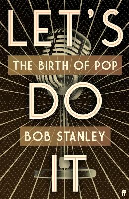 Let's Do It: The Birth of Pop - Stanley, Bob