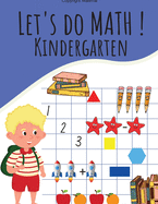 Let's Do Math ! Kindergarten: Addition, substraction, matching numbers, counting, compare numbers and much more