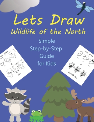 Lets Draw Wildlife of the North: A Simple Step-by-Step Guide for Kids to Follow - Hunter, Amy