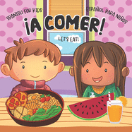 Let's Eat! A Comer!: Libros en Espaol para Nios. Spanish for Kids. Food and Drinks Vocabulary
