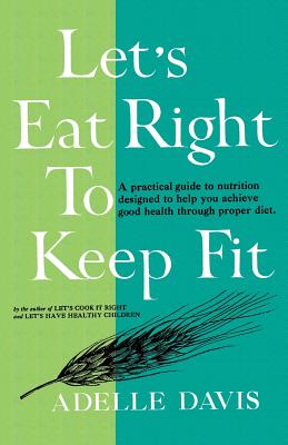 Let's Eat Right to Keep Fit - Davis, Adelle, and Sloan, Sam (Introduction by)