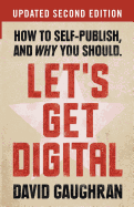 Let's Get Digital: How to Self-Publish, and Why You Should