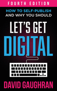 Let's Get Digital: How To Self-Publish, And Why You Should
