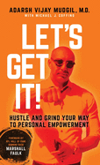 Let's Get It!: Hustle and Grind Your Way to Personal Empowerment