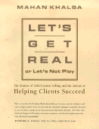 Let's Get Real or Let's Not Play: The Demise of 20th Century Selling & the Advent of Helping Clients Succeed - Khalsa, Mahan (Read by)