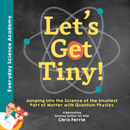 Let's Get Tiny!: Jumping into the Science of the Smallest Part of Matter with Quantum Physics