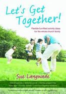 Let's Get Together!: Flexible Fun-filled Activity Ideas for the Whole Church Family