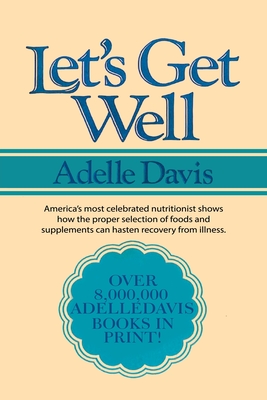 Let's Get Well: A Practical Guide to Renewed Health Through Nutrition - Davis, Adelle