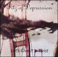 Let's Give It a Twist - Fitz of Depression