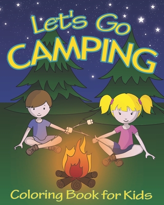 Let's Go Camping Coloring Book for Kids: 45 Summer Camping Themed Illustrations for Little Outdoor Loving Boys and Girls - Coloring Books, Wheexy