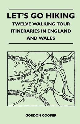 Let's Go Hiking - Twelve Walking Tour Itineraries in England and Wales - Cooper, Gordon