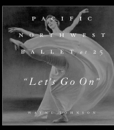 Let's Go on: Pacific Northwest Ballet at 25