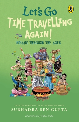 Let's Go Time Travelling Again!: A must-read children's book on Indian history, deep dive into aspects of culture, art, politics, caste, & society | Illustrated Non-fiction, Puffin books - Gupta, Subhadra Sen