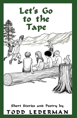 Let's Go to the Tape: Short Stories and Poetry - Lederman, Todd