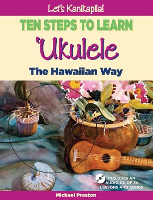 Let's Kanikapila! Ten Steps to Learn Ukulele the Hawaiian Way - Preston, Michael