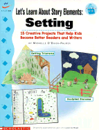 Let's Learn about Story Elements: Setting: 15 Creative Projects That Help Kids Become Better Readers and Writers - O'Brien-Palmer, Michelle