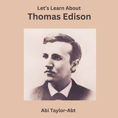 Let's Learn About Thomas Edison - Taylor-Abt, Abi