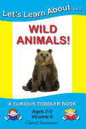 Let's Learn About...Wild Animals!: A Curious Toddler Book - Shireman, Cheryl