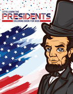 Let's Learn The Presidents Coloring Book For Kids: Ages 4-8 History Presidential Learning Assignment Lesson Plan