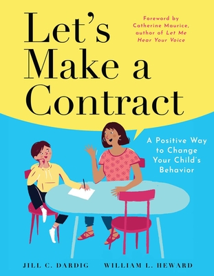 Let's Make a Contract: A Positive Way to Change Your Child's Behavior - Dardig, Jill C, and Heward, William L