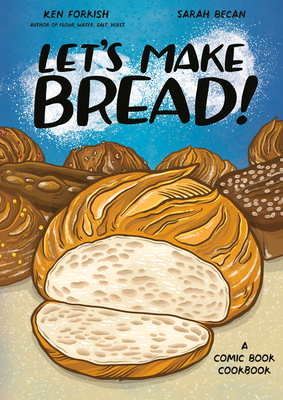 Let's Make Bread!: A Comic Book Cookbook - Forkish, Ken, and Becan, Sarah