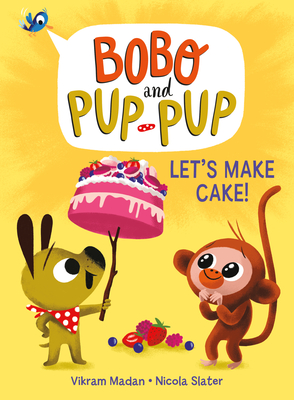 Let's Make Cake! (Bobo and Pup-Pup): (A Graphic Novel) - Madan, Vikram