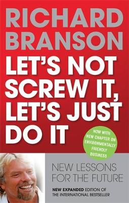 Let's Not Screw It, Let's Just Do It: New Lessons For the Future - Branson, Richard