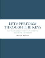 Let's Perform Through the Keys: Easy Piano Arrangements in Multiple Major and Minor Keys