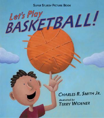 Let's Play Basketball! - Smith, Charles R, Jr.