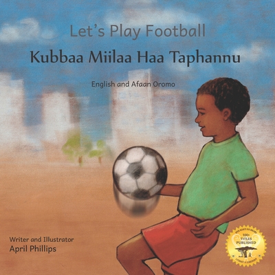 Let's Play Football: With African Animals in Afaan Oromo and English - Ready Set Go Books, and Gemeda, Ahmed Dedo (Translated by)