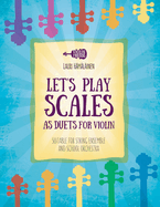 Let's Play Scales as Duets for Violin: Suitable for String Ensemble & School Orchestra