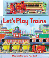 Let's Play Trains: Magnetic Story and Play Book
