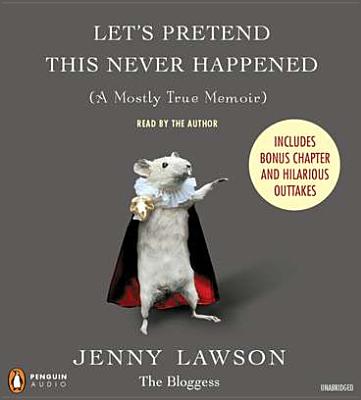 Let's Pretend This Never Happened: (A Mostly True Memoir) - Lawson, Jenny (Read by)