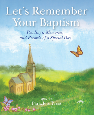 Let's Remember Your Baptism: Readings, Memories, and Records of a Special Day - Editors at Paraclete Press