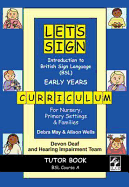 Let's Sign Introduction to British Sign Language (BSL) Early Years Curriculum Tutor Book: BSL Course A, for Nursery, Primary Settings and Families - May, Debra, and Wells, Alison