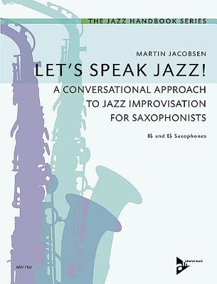 Let's Speak Jazz!: Let's Speak Jazz!: A Conversational Approach to Jazz Improvisation for Saxophonists - Jacobsen, Martin