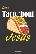 Let's Taco 'bout Jesus NOTEBOOK: A 6x9 lined college ruled funny humor gift journal for Christians