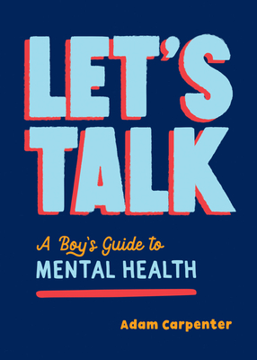 Let's Talk: A Boy's Guide to Mental Health - Carpenter, Adam