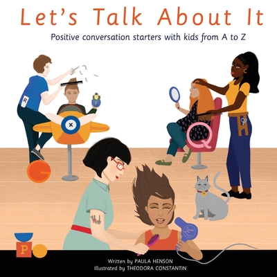 Let's Talk About It: Positive Conversation Starters with Kids from A to Z - Henson, Paula